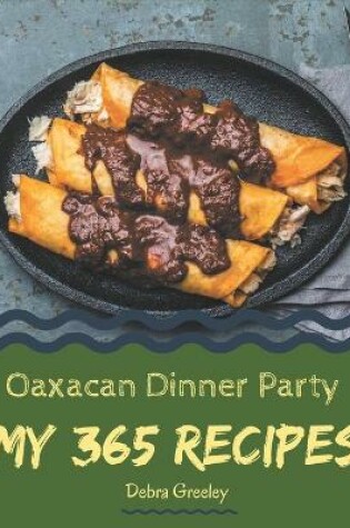 Cover of My 365 Oaxacan Dinner Party Recipes