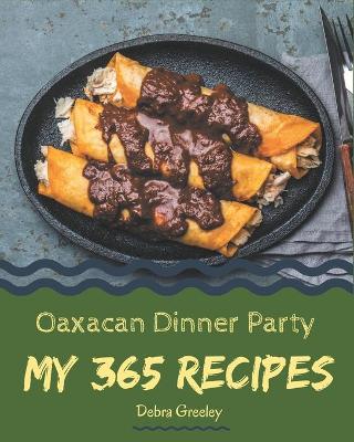 Book cover for My 365 Oaxacan Dinner Party Recipes