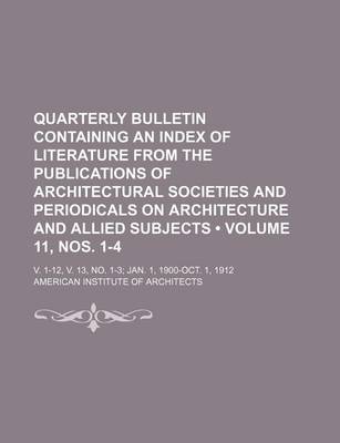 Book cover for Quarterly Bulletin Containing an Index of Literature from the Publications of Architectural Societies and Periodicals on Architecture and Allied Subjects (Volume 11,