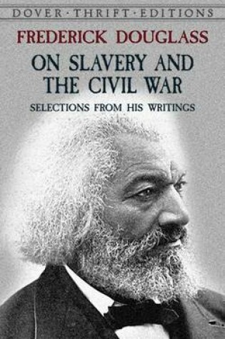 Cover of Frederick Douglass on Slavery and the Civil War: Selections from His Writings