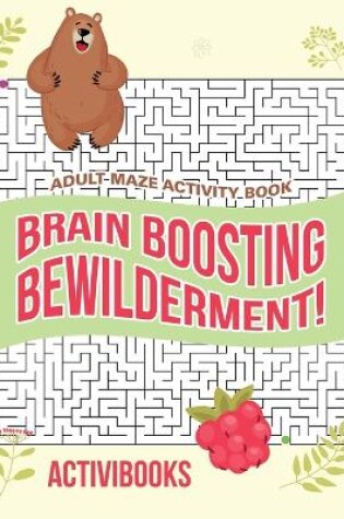 Cover of Brain Boosting Bewilderment! Adult Maze Activity Book