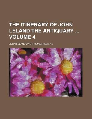 Book cover for The Itinerary of John Leland the Antiquary Volume 4