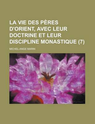 Book cover for La Vie Des Peres D'Orient, Avec Leur Doctrine Et Leur Discipline Monastique (7 )