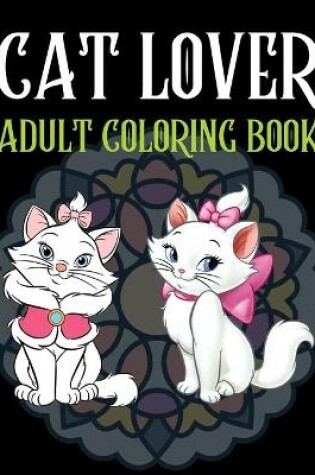 Cover of Cat Lover Adult Coloring Book