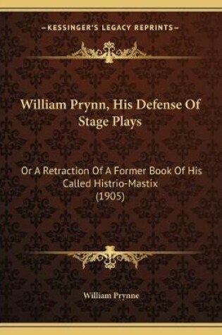 Cover of William Prynn, His Defense Of Stage Plays