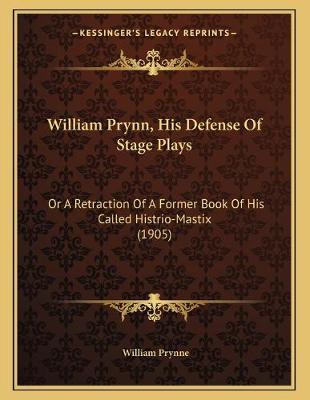 Book cover for William Prynn, His Defense Of Stage Plays