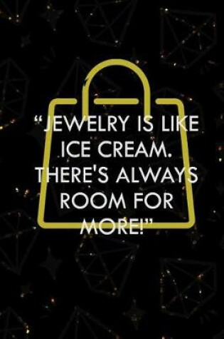 Cover of Jewelry Is Like Ice Cream There's Always Room For More