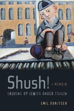 Cover of Shush!  Growing Up Jewish under Stalin