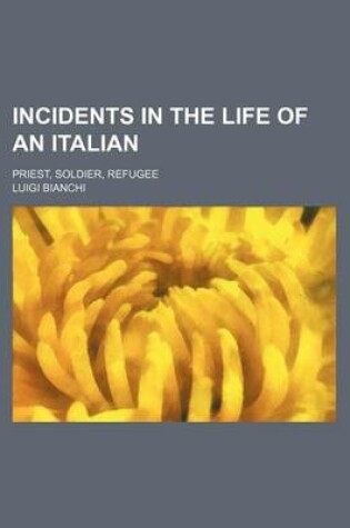 Cover of Incidents in the Life of an Italian; Priest, Soldier, Refugee