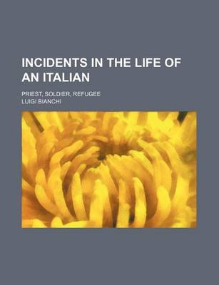 Book cover for Incidents in the Life of an Italian; Priest, Soldier, Refugee