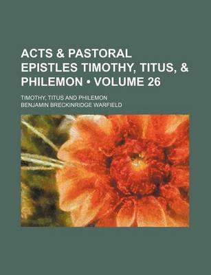 Book cover for Acts & Pastoral Epistles Timothy, Titus, & Philemon (Volume 26); Timothy, Titus and Philemon