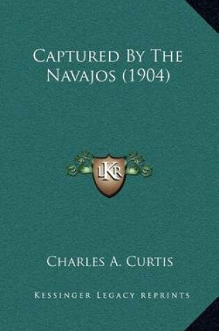 Cover of Captured by the Navajos (1904)