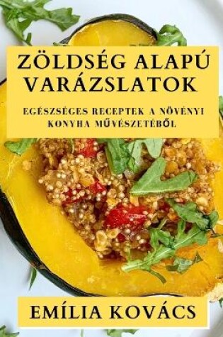 Cover of Zöldség Alapú Varázslatok