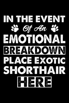 Book cover for In The Event Emotional Breakdown Place Exotic Shorthair Here