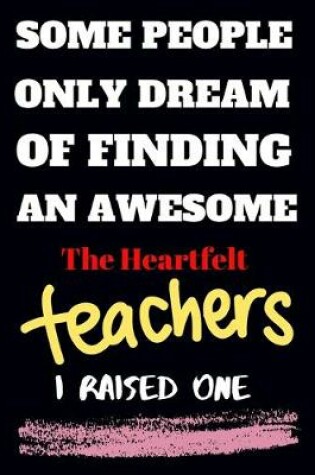 Cover of Some people only Dream Of finding an awsome the heartfelt teachers I raised one