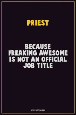 Cover of Priest, Because Freaking Awesome Is Not An Official Job Title