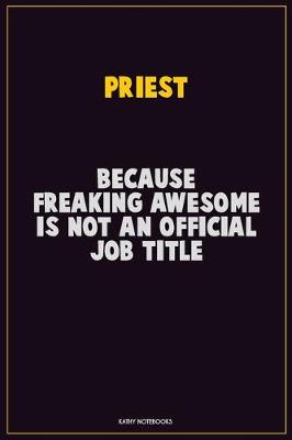 Book cover for Priest, Because Freaking Awesome Is Not An Official Job Title