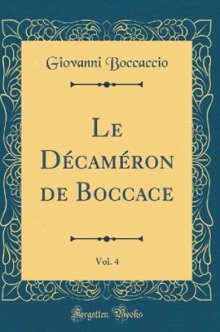 Cover of Le Decameron de Boccace, Vol. 4 (Classic Reprint)