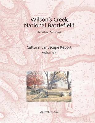 Book cover for Wilson's Creek National Battlefield, Republic, Missouri Cultural Landscape Report, Vol. I