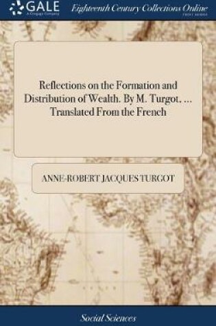 Cover of Reflections on the Formation and Distribution of Wealth. By M. Turgot, ... Translated From the French