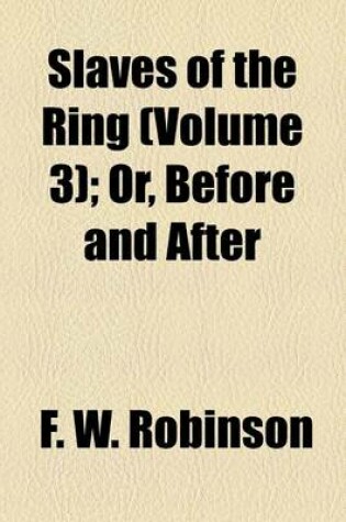 Cover of Slaves of the Ring (Volume 3); Or, Before and After