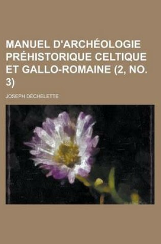 Cover of Manuel D'Archeologie Prehistorique Celtique Et Gallo-Romaine (2, No. 3 )