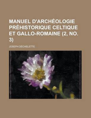 Book cover for Manuel D'Archeologie Prehistorique Celtique Et Gallo-Romaine (2, No. 3 )