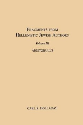 Cover of Fragments from Hellenistic Jewish Authors, Volume III, Aristobulus