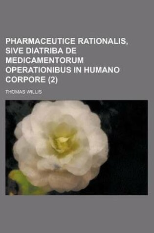 Cover of Pharmaceutice Rationalis, Sive Diatriba de Medicamentorum Operationibus in Humano Corpore (2 )