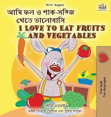 Cover of I Love to Eat Fruits and Vegetables (Bengali English Bilingual Children's Book)