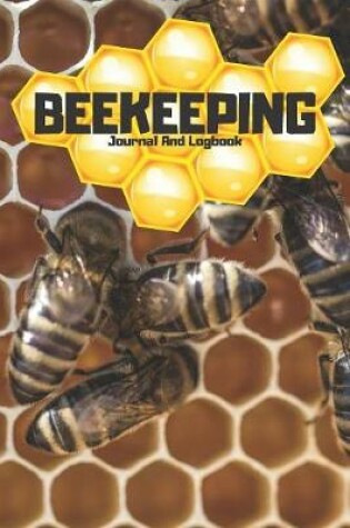 Cover of Beekeeping Journal And Log book - 120 pages 6x9