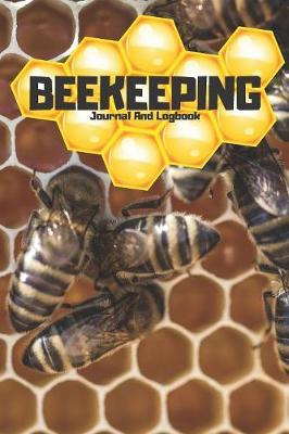 Book cover for Beekeeping Journal And Log book - 120 pages 6x9