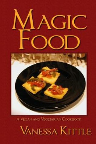 Cover of Magic Food : A Vegan and Vegetarian Cookbook