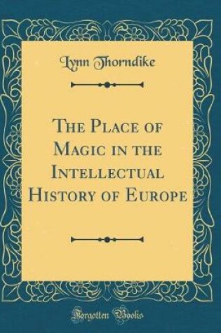 Cover of The Place of Magic in the Intellectual History of Europe (Classic Reprint)