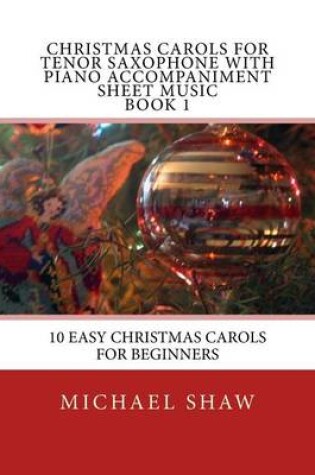 Cover of Christmas Carols For Tenor Saxophone With Piano Accompaniment Sheet Music Book 1