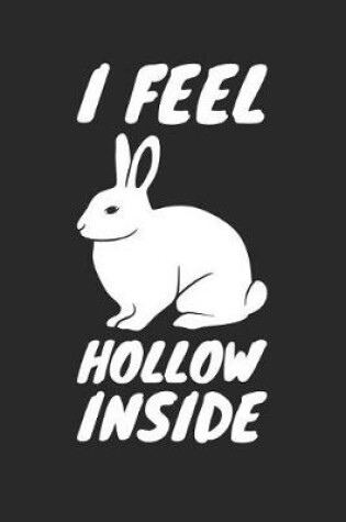 Cover of Easter Notebook - I Feel Hollow Inside Chocolate Bunny Funny Easter Pun - Easter Journal - Easter Diary