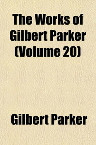 Cover of The Works of Gilbert Parker (Volume 20)