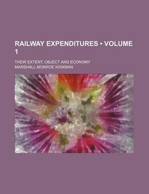 Book cover for Railway Expenditures (Volume 1); Their Extent, Object and Economy