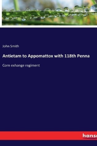 Cover of Antietam to Appomattox with 118th Penna