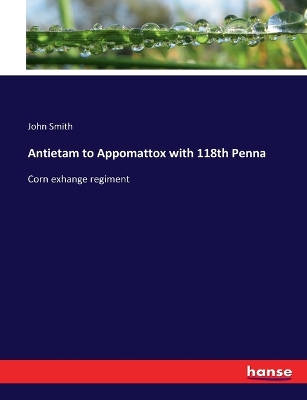 Book cover for Antietam to Appomattox with 118th Penna