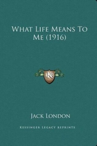 Cover of What Life Means To Me (1916)