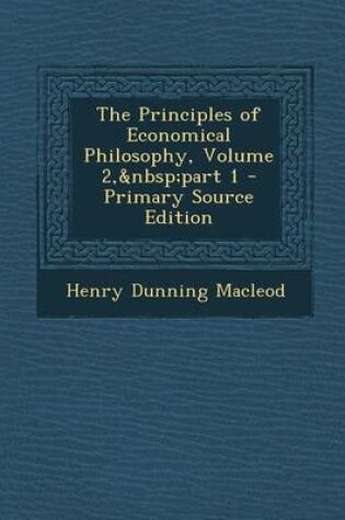 Cover of The Principles of Economical Philosophy, Volume 2, Part 1