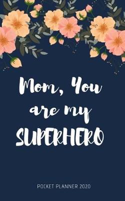 Book cover for Mom, You are my SUPERHERO Pocket Planner 2020