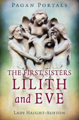 Cover of Pagan Portals - The First Sisters: Lilith and Eve