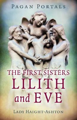 Book cover for Pagan Portals - The First Sisters: Lilith and Eve