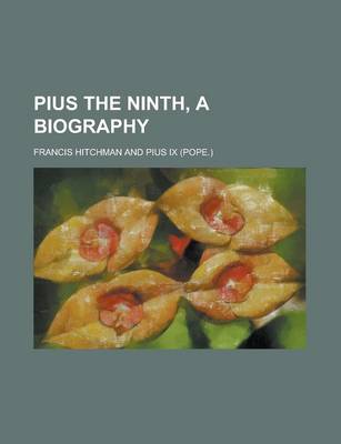 Book cover for Pius the Ninth, a Biography