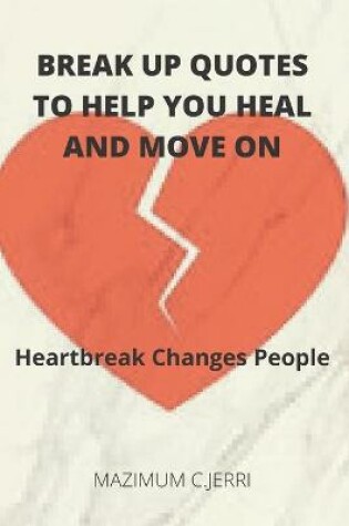 Cover of Break up Quotes to Help you Heal and Move on