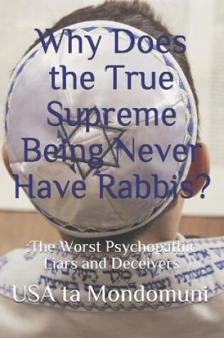 Cover of Why Does the True Supreme Being Never Have Rabbis?