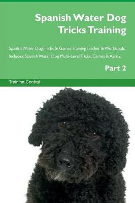 Book cover for Spanish Water Dog Tricks Training Spanish Water Dog Tricks & Games Training Tracker & Workbook. Includes