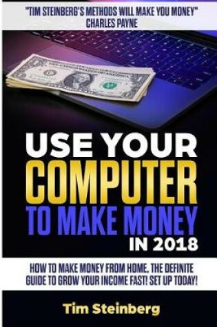 Cover of Use Your Computer to Make Money in 2018